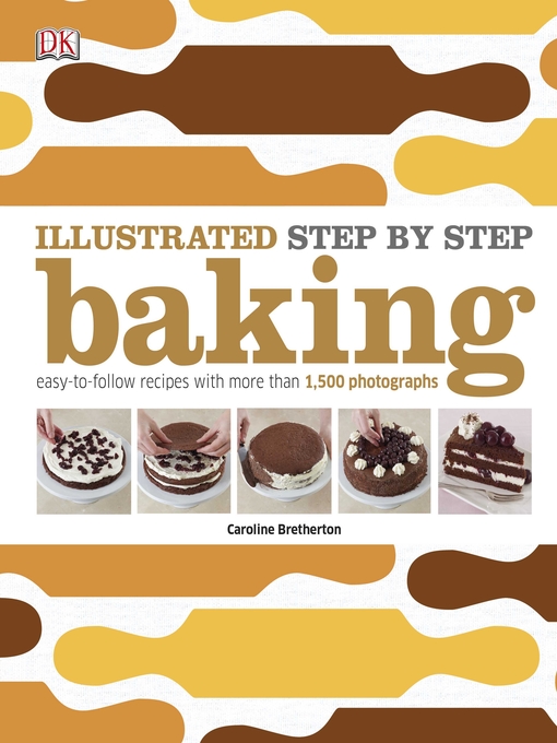 Title details for Illustrated Step-by-Step Baking by Caroline Bretherton - Available
